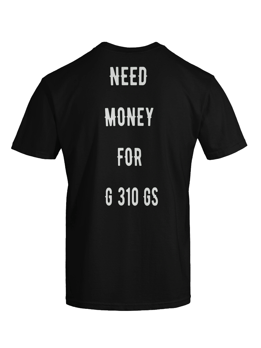 need money for g 310 gs | tee product image (4)