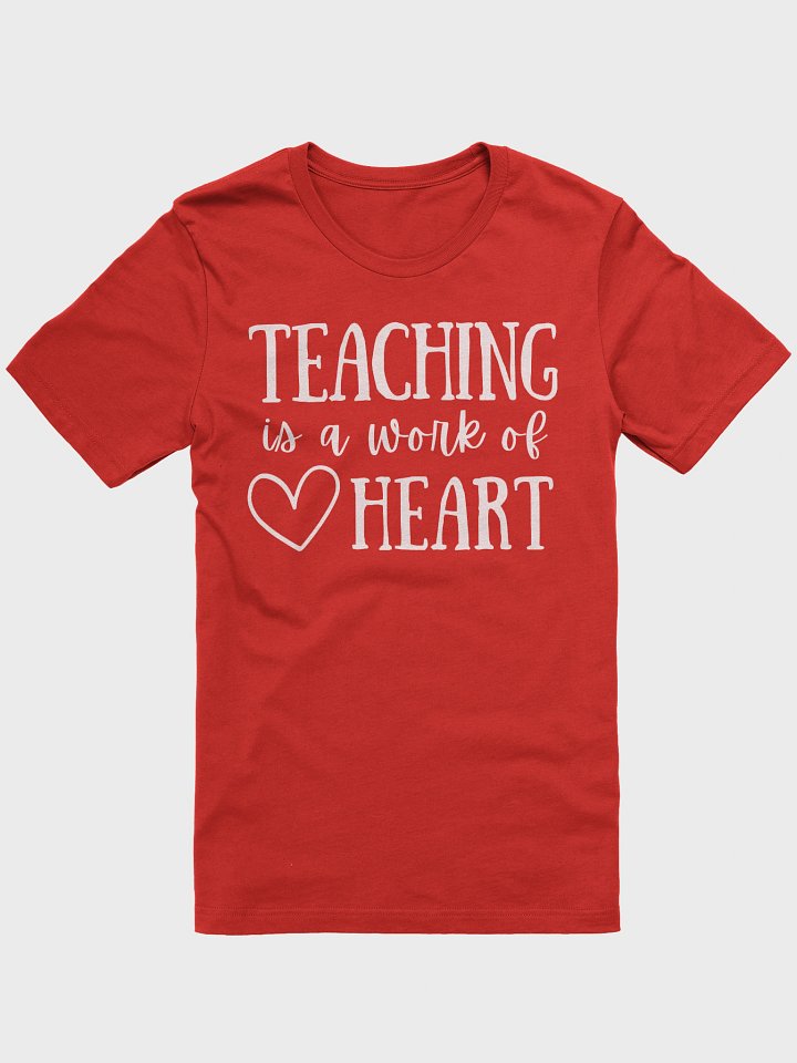 Teaching Is a Work of Heart – Teacher Life Tee product image (13)