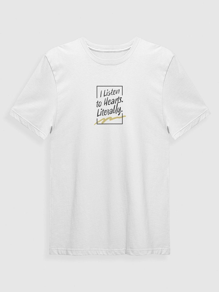 I Listen to Hearts. Literally. T-Shirt product image (1)
