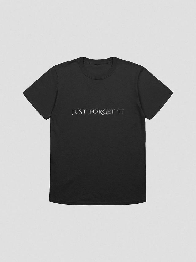JUST FORGET IT T-Shirt product image (1)