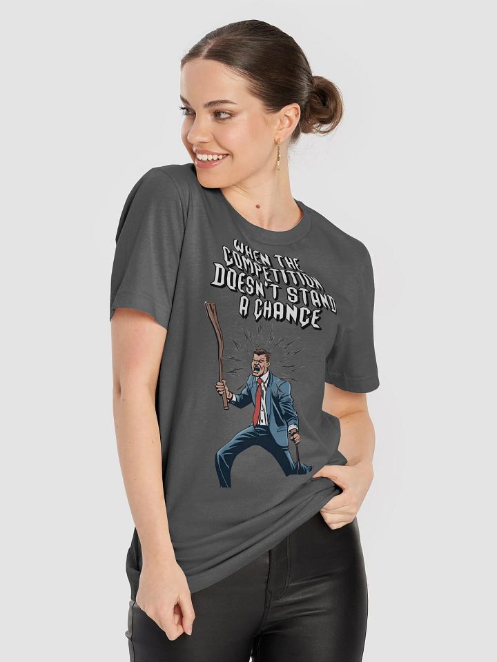 When The Competition Doesn't Stand A Chance - Inspirational T-shirt product image (10)