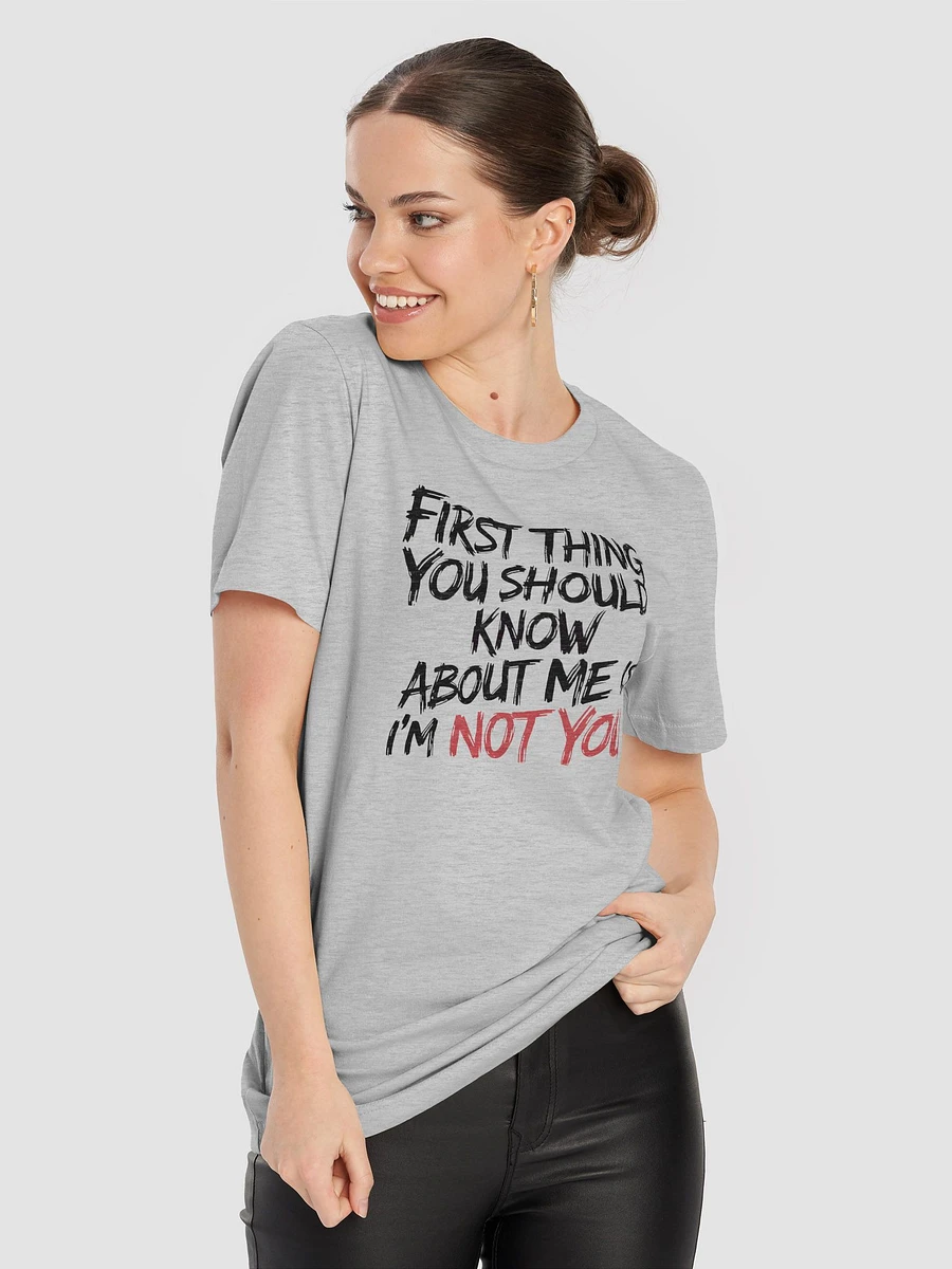 First thing you should know about me is I'm not you - T Shirt product image (2)