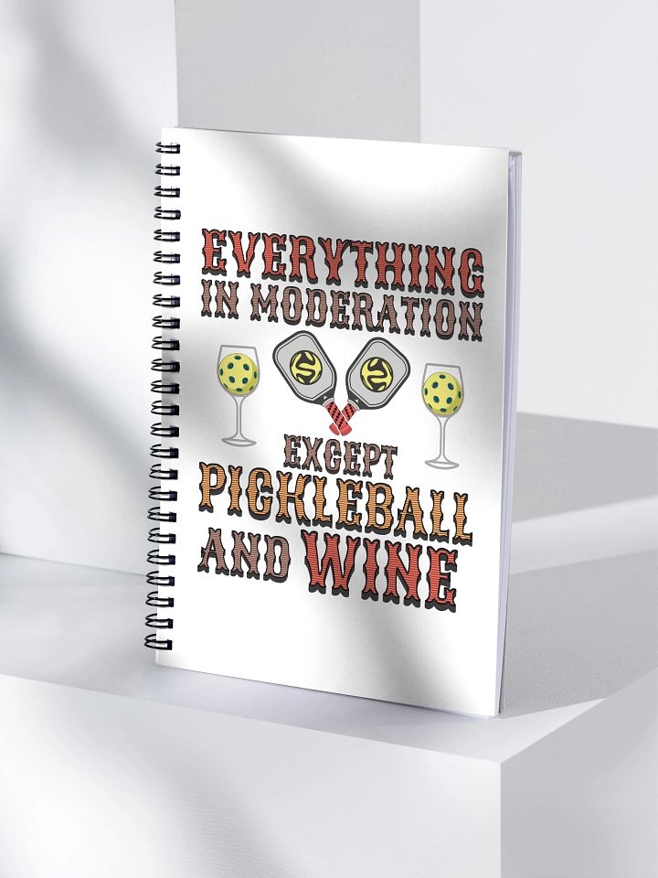 Everything In Moderation Except Pickleball And Wine Spiral Notebook product image (1)