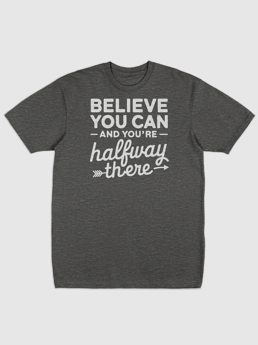 Believe You Can and You're Halfway There T-Shirt product image (11)