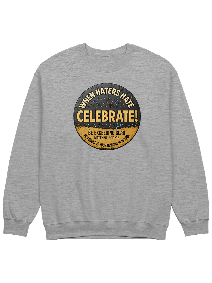 When Haters Hate Celebrate Sweatshirt product image (9)