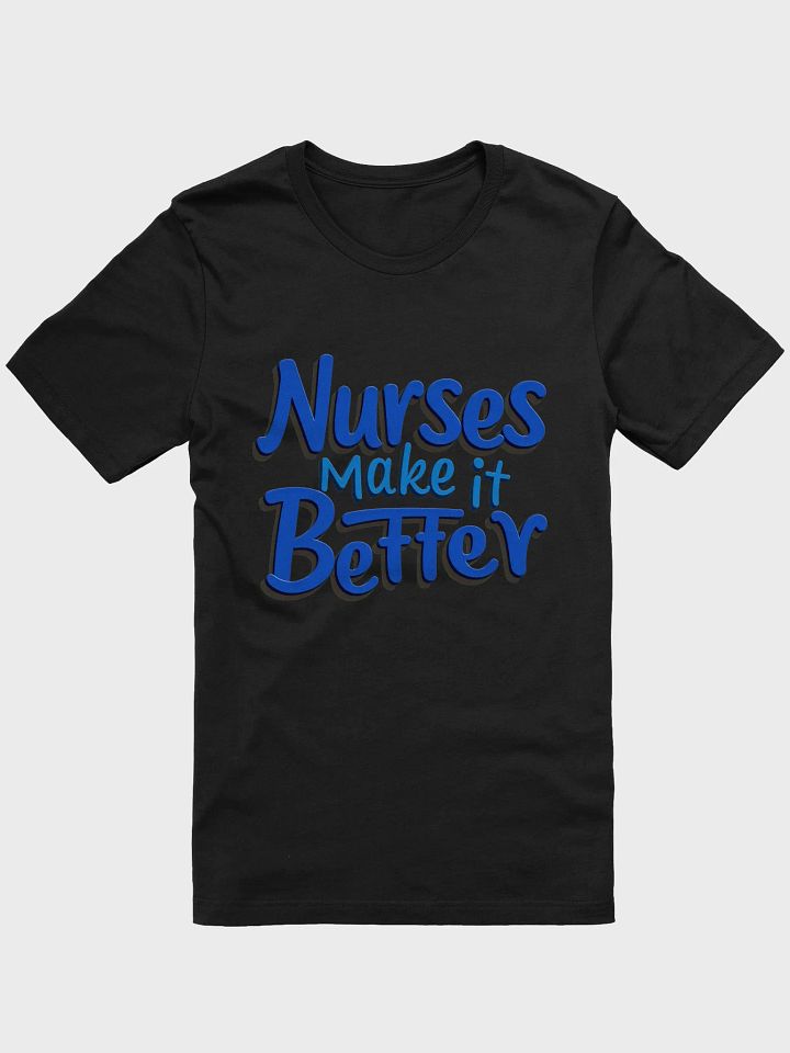 Nurses Make it Better T-Shirt product image (10)