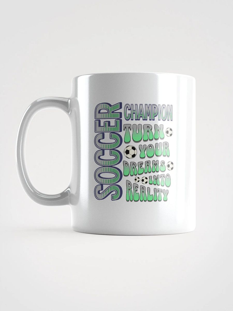 Soccer Champion Turn Your Dreams Into Reality Mug product image (1)