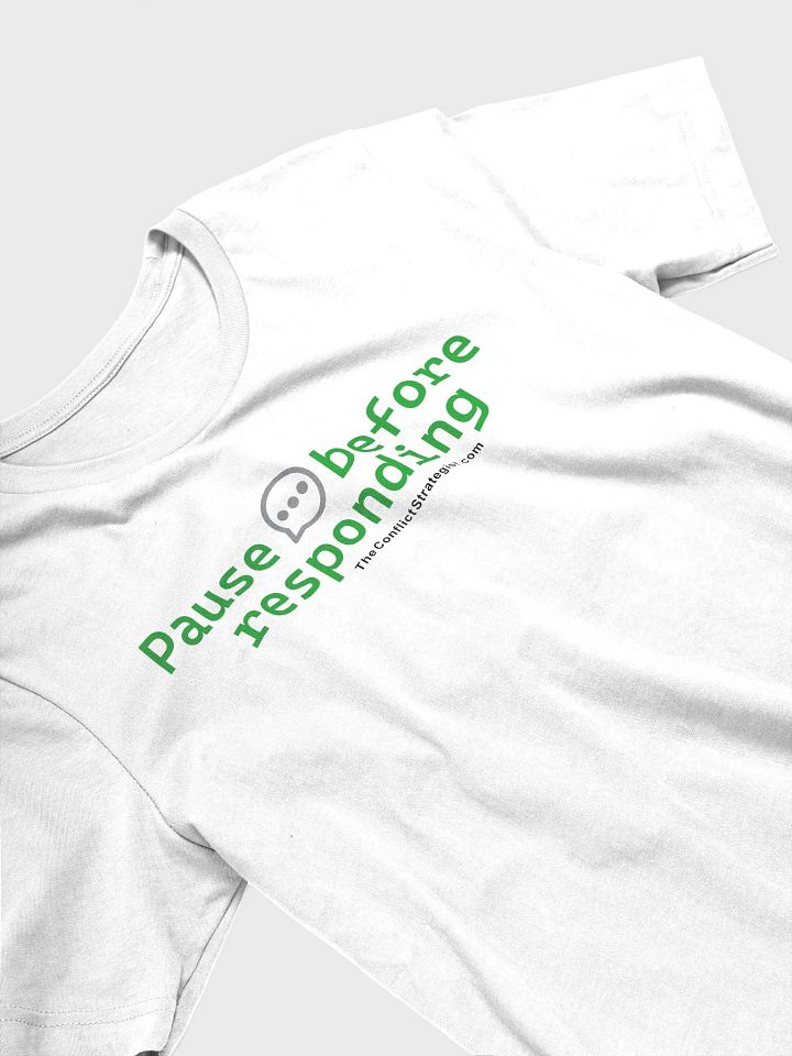 Pause Before Responding - Unisex T Shirt - White product image (1)