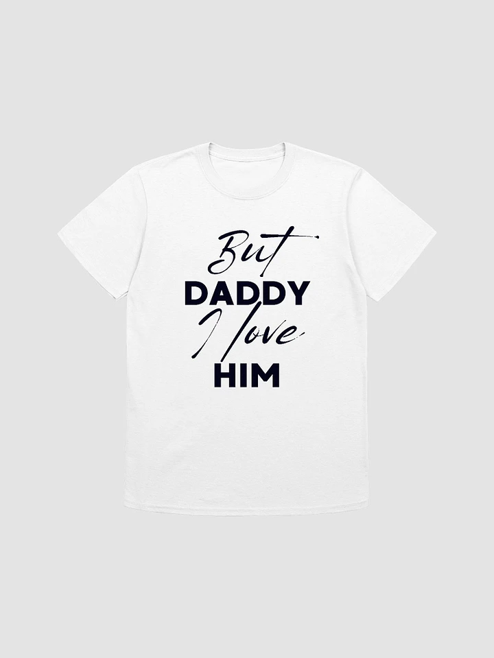 But Daddy I Love Him Unisex T-Shirt V19 product image (1)