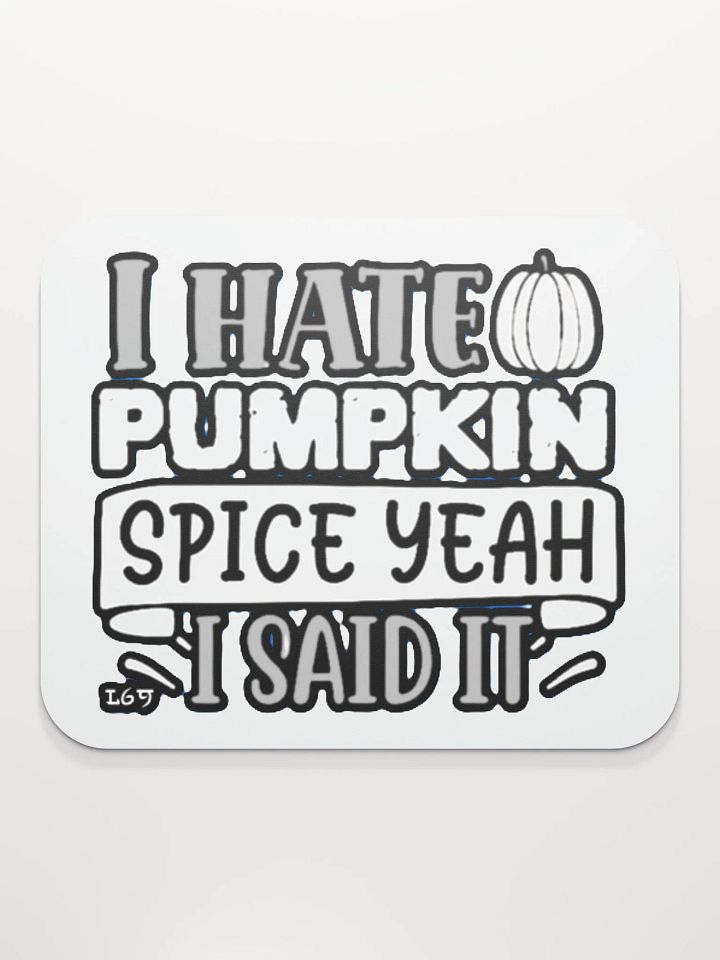 I HATE PUMPKIN SPICE, YEAH I SAID IT product image (2)