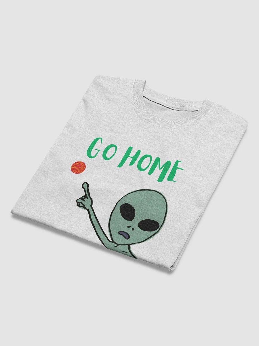 Alien Advice, GO HOME T-Shirt product image (21)