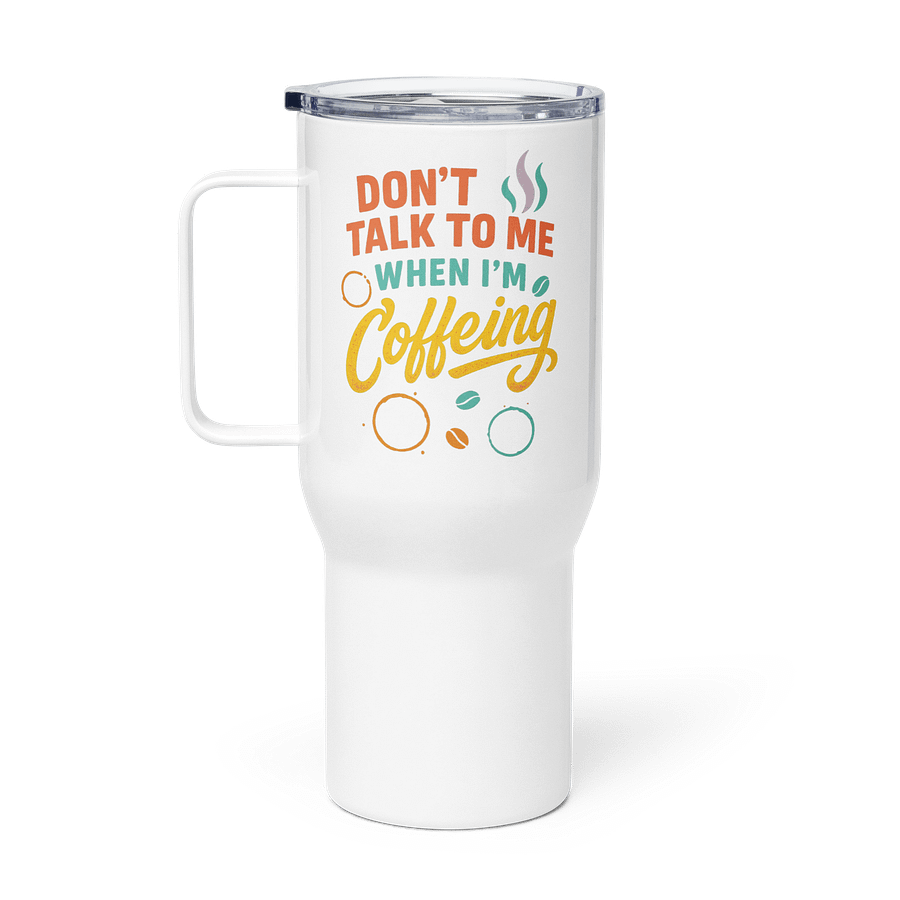Colorful Coffee Travel Mug - Don't talk to me when I'm coffeing product image (1)
