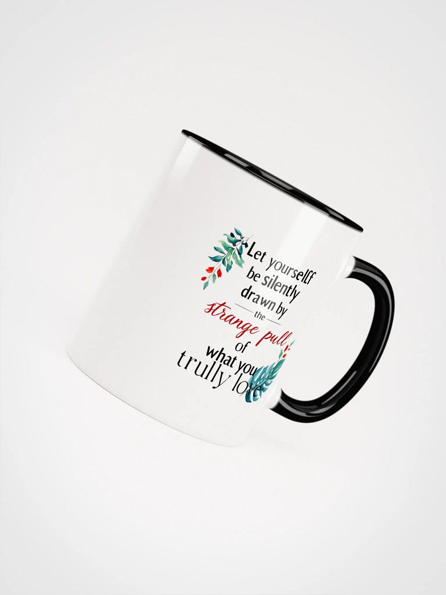 Let yourself be silently drawn by the strange pull of what you truly love - Ceramic Mug with Color Inside product image (4)