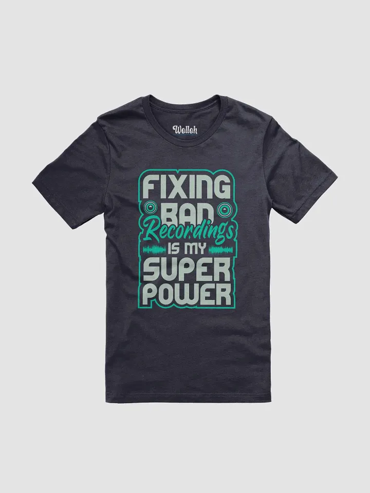Fixing Bad Recordings Is My Superpower T-Shirt – Perfect for Sound Engineers and Audio Lovers product image (81)