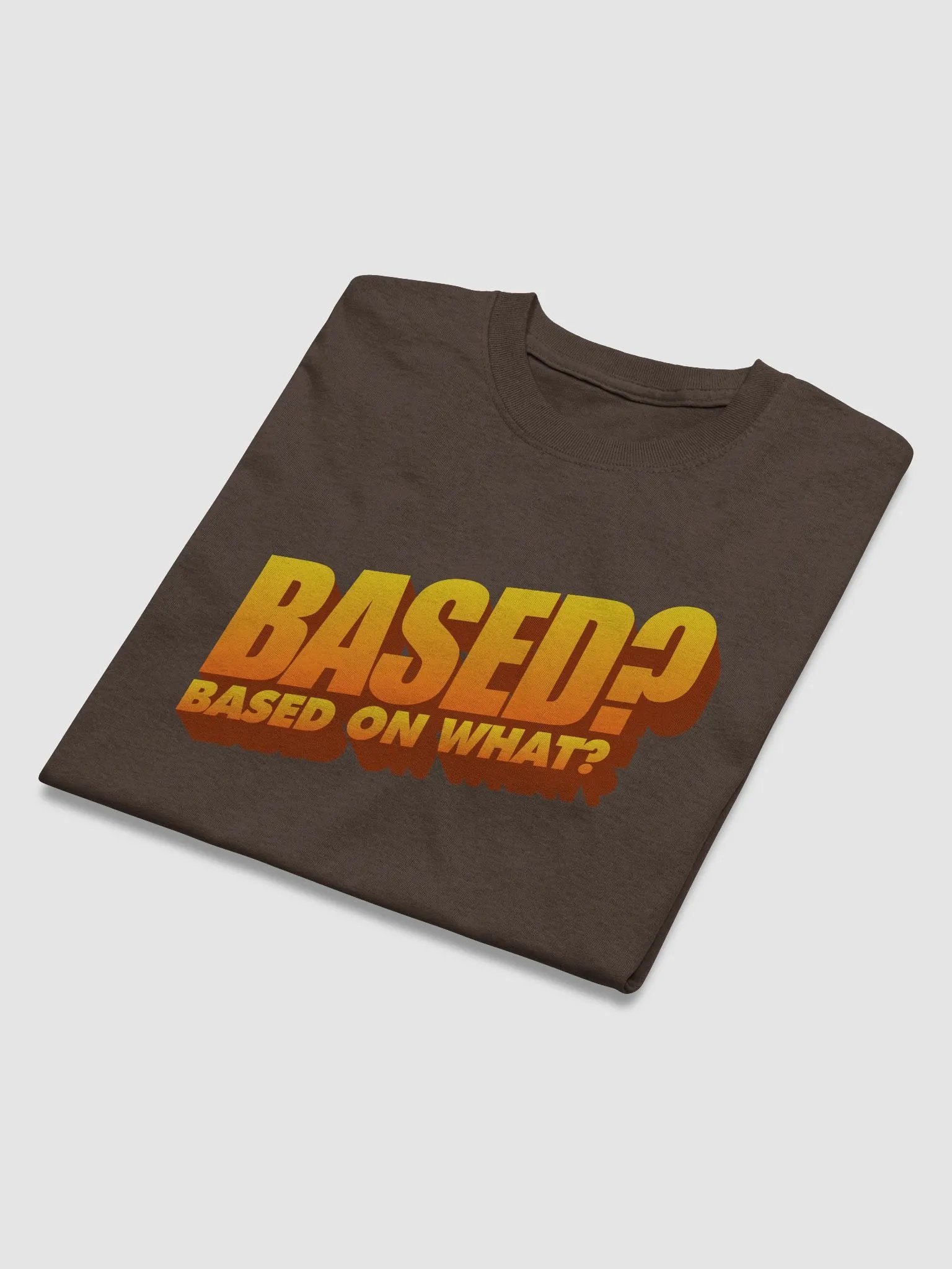 Based? Based on what? T-shirt product image (3)