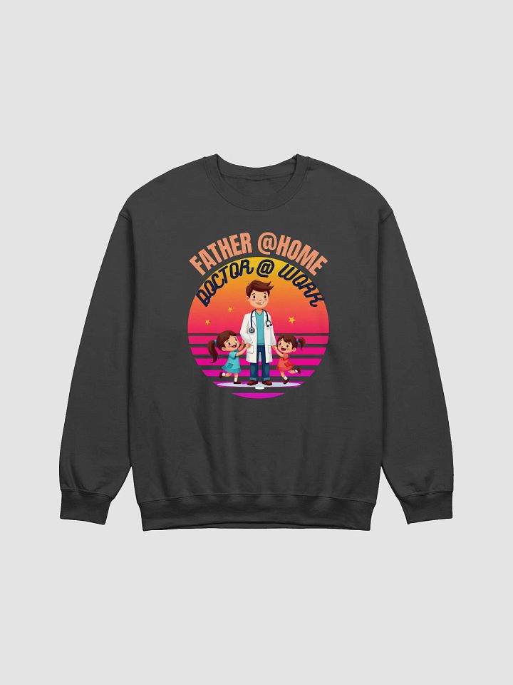 Doctor @ Work, Father @ Home Crewneck Sweatshirt product image (1)