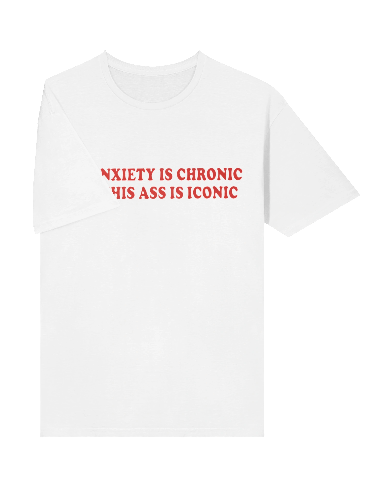 My Anxiety Is Chronic But This Ass Is Iconic Shirt product image (14)