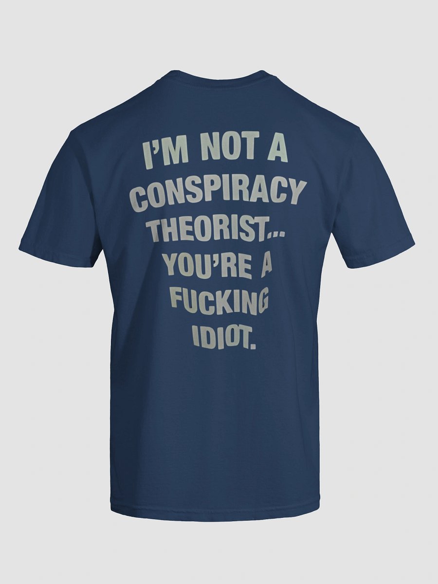 I'M NOT A CONSPIRACY THEORIST... YOU'RE A FUCKING IDIOT T-SHIRT product image (21)