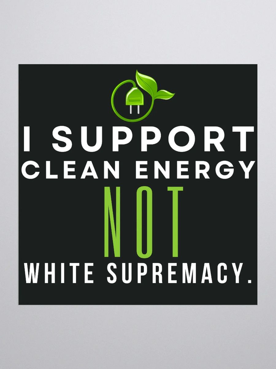 I SUPPORT CLEAN ENERGY NOT WHITE SUPREMACY TESLA STICKER. product image (2)