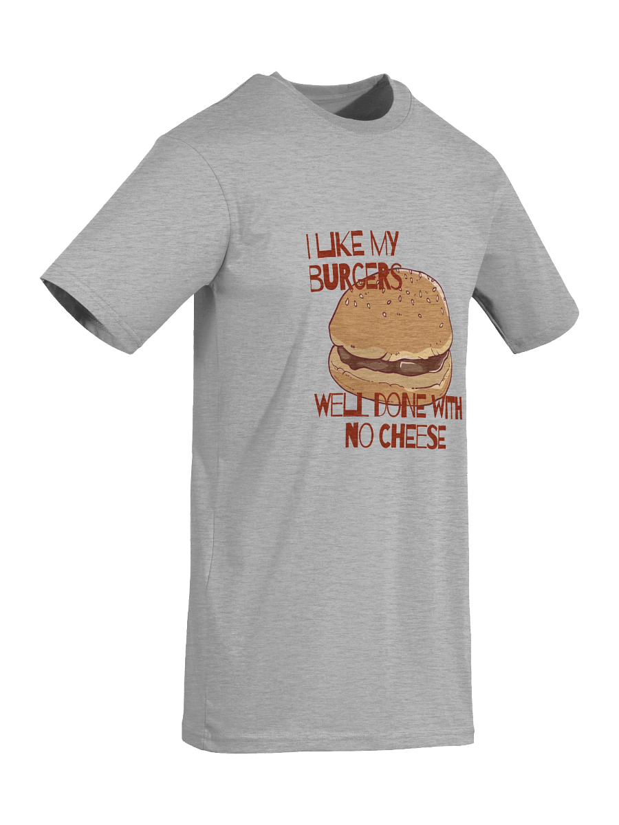 "I LIKE MY BURGERS WELL DONE WITH NO CHEESE" Tee product image (7)