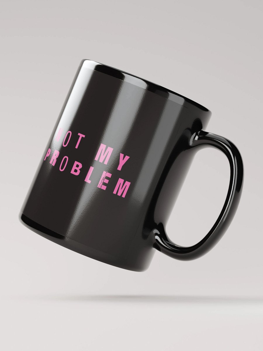 not my problem mug product image (3)