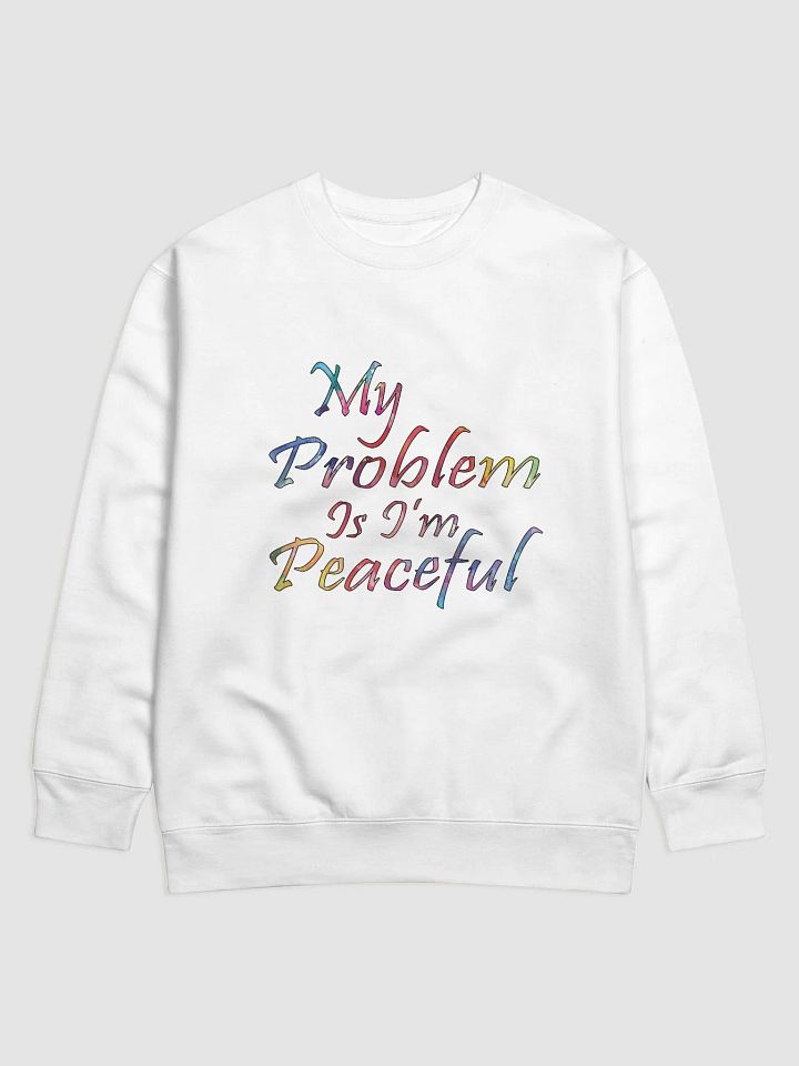 My Problem Is I'm Peaceful - Cotton Heritage Premium Sweatshirt product image (1)