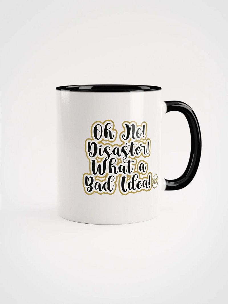 Oh No! Disaster! What a Bad Idea! Mug (2 Sizes/3 Colors)