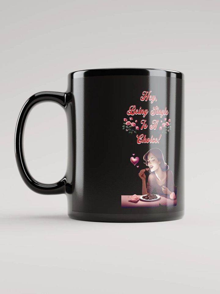 Hey, Being Single Is A Choice - Valentine's Day Design Black Mug product image (2)
