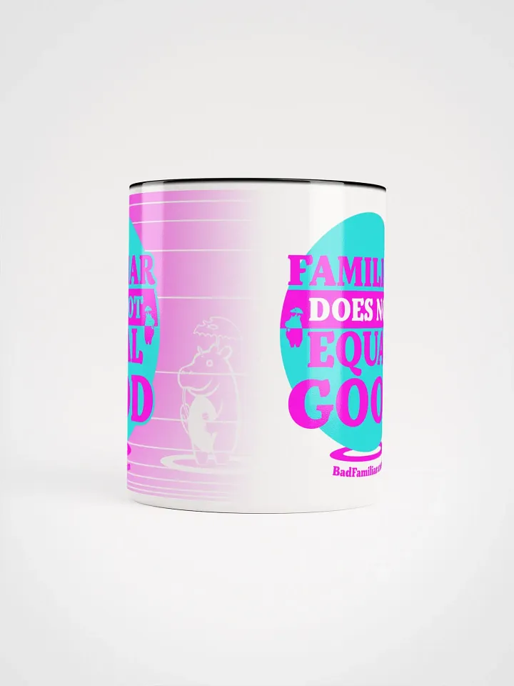 FAMILIAR DOES NOT EQUAL GOOD Mug product image (2)