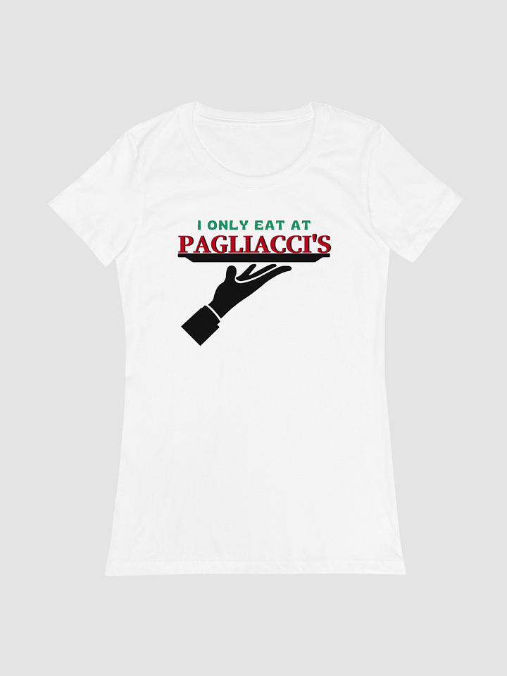 I Only Eat At Pagliacci's - Women's Fitted T-Shirt product image (1)
