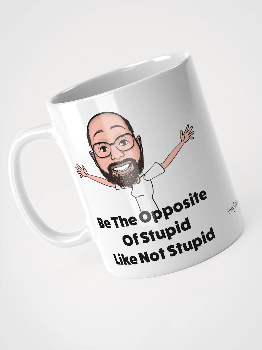 Be The Opposite Of Stupid Ceramic Mug product image (8)