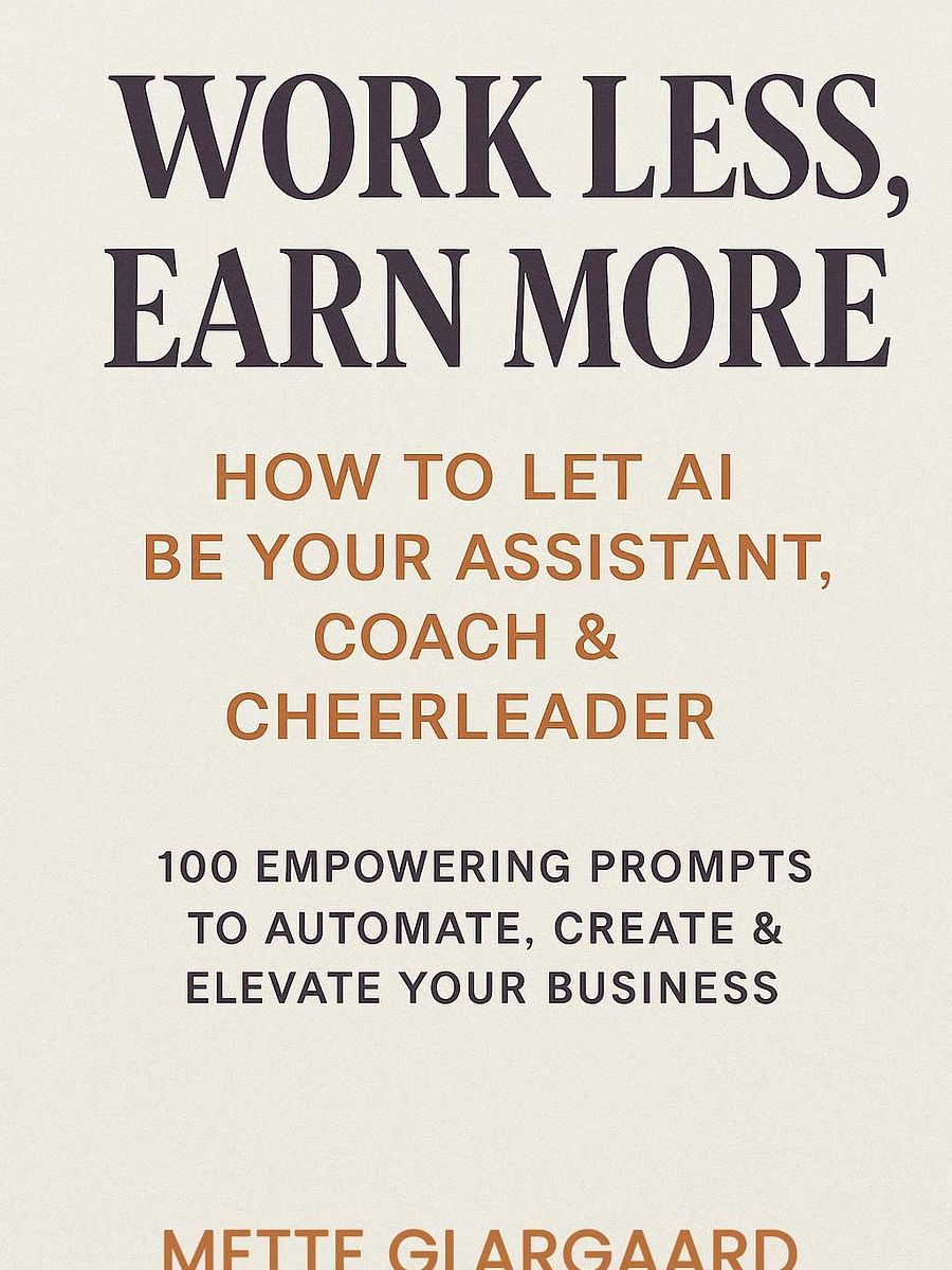 Work Less, Earn More | How to Let AI Be Your Assistant, Coach & Cheerleader | 100 Empowering Prompts to Automate, Create & Elevate Your Business product image (1)