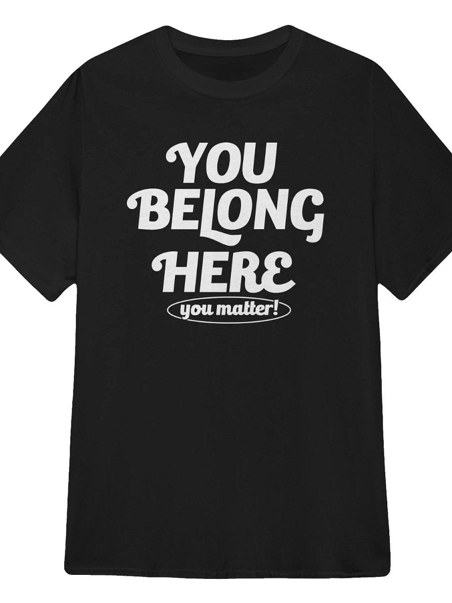 You Belong Here You Matter T-Shirt product image (1)