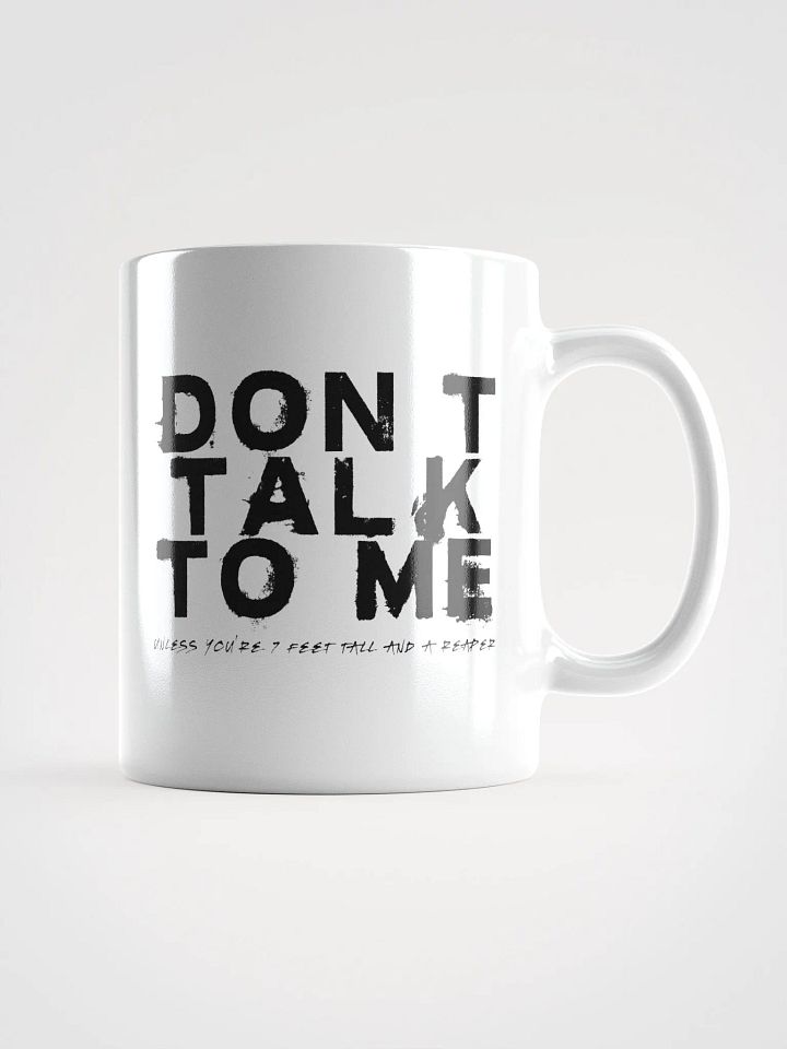 Don't Talk to Me (Unless You're 7 Feet Tall and a Reaper) Mug product image (2)