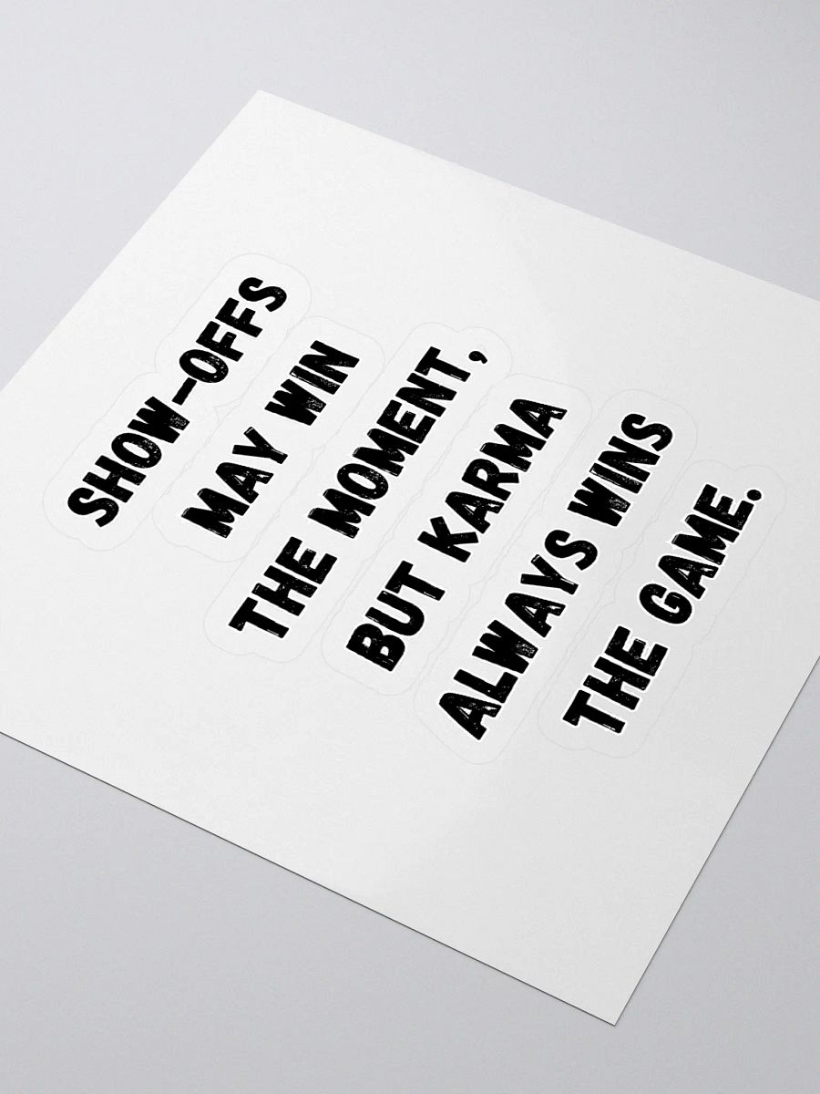 Show-Offs May Win The Moment, But Karma Always Wins The Game Sticker product image (3)