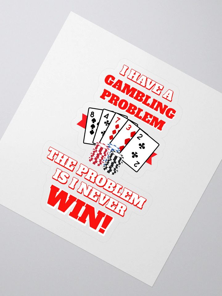I Have A Gambling Problem, The Problem Is I Never Win Sticker product image (2)