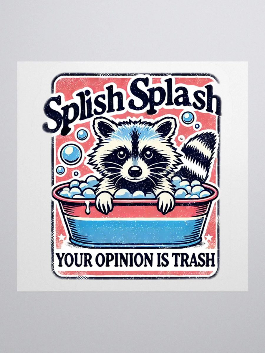 Splish Splash Your Opinion Is Trash Sticker product image (1)