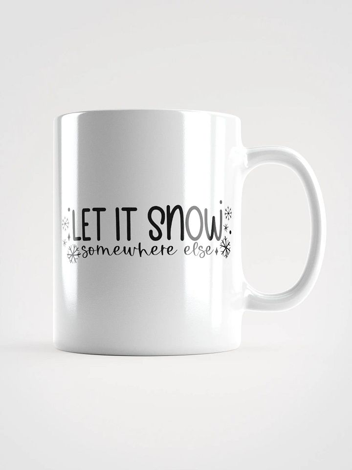 Let It Snow Somewhere Else Coffee Tea Mug product image (1)