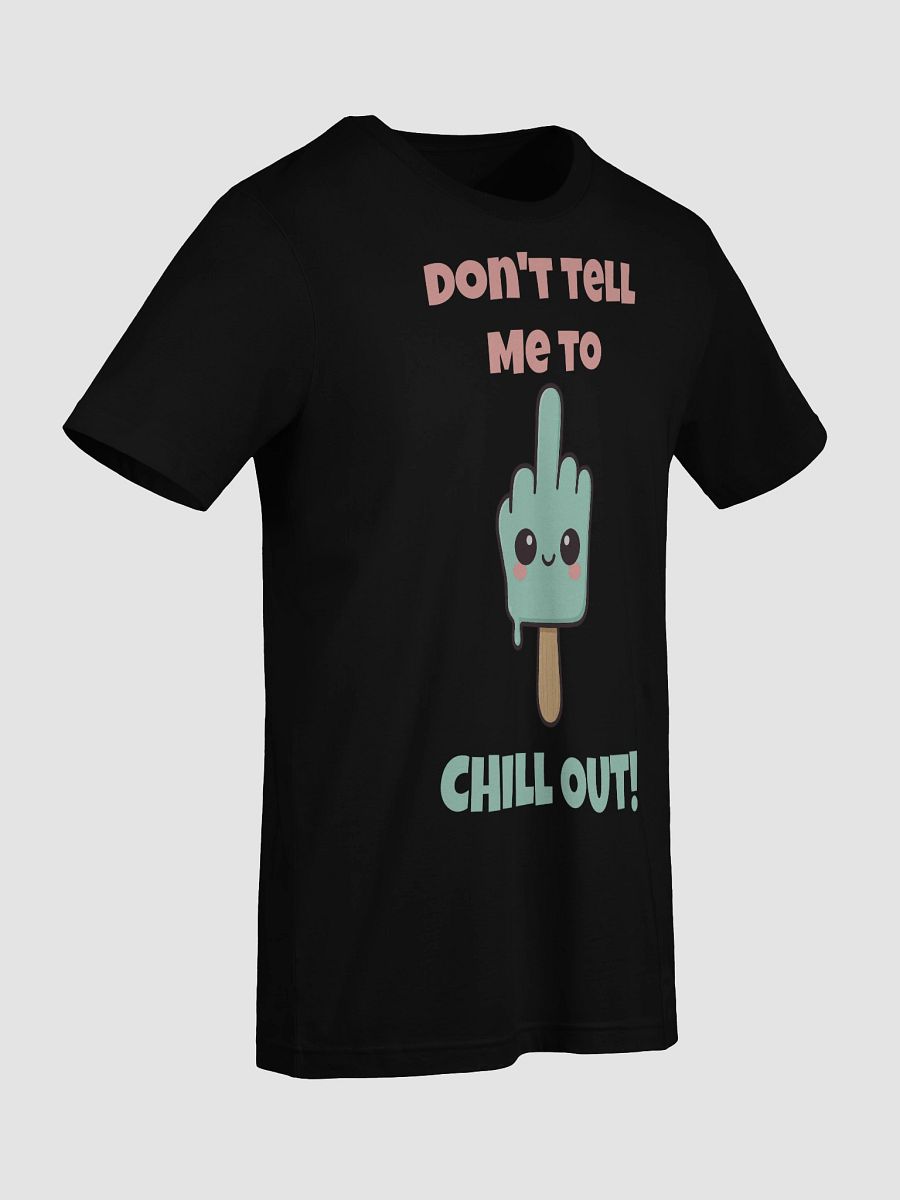 Don't Tell Me To Chill Out Tee product image (9)