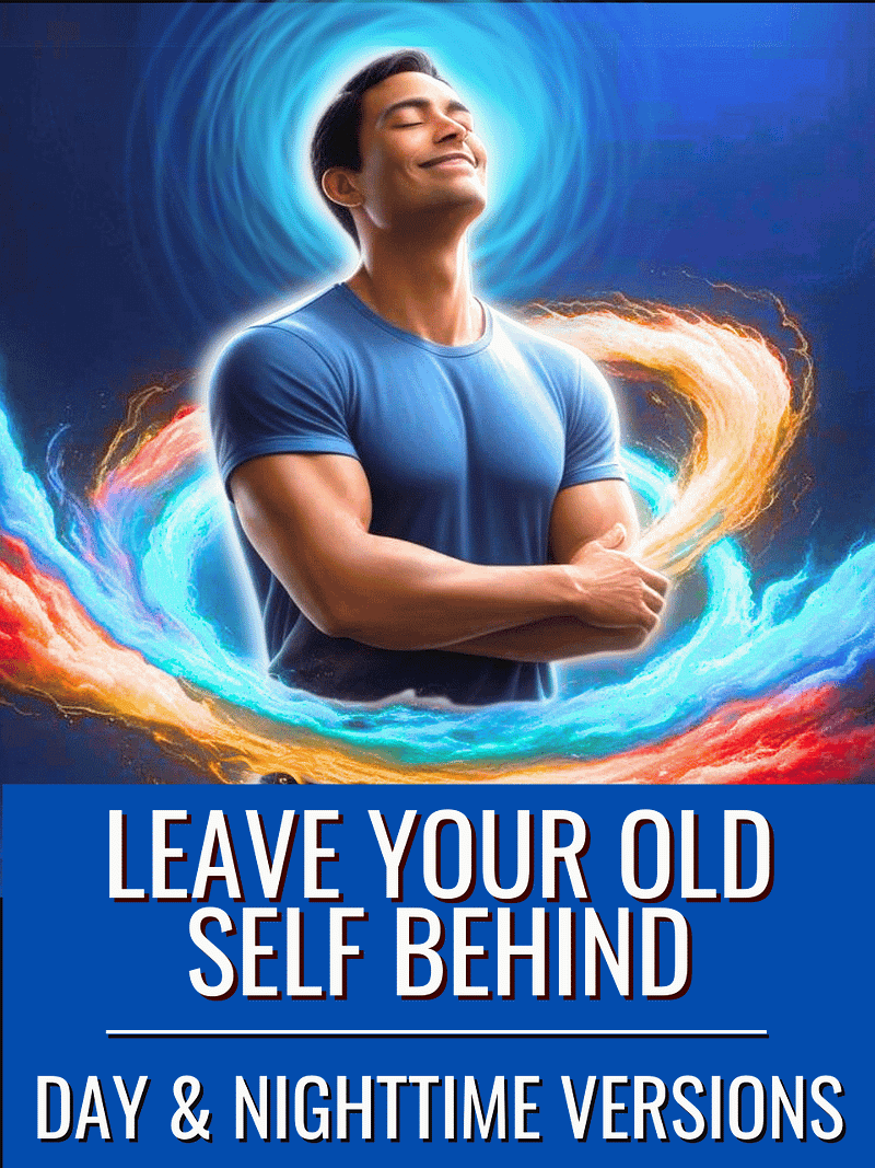 Day/Nighttime Hypnosis: Forget Your Old Self - Be Your Greatest Version