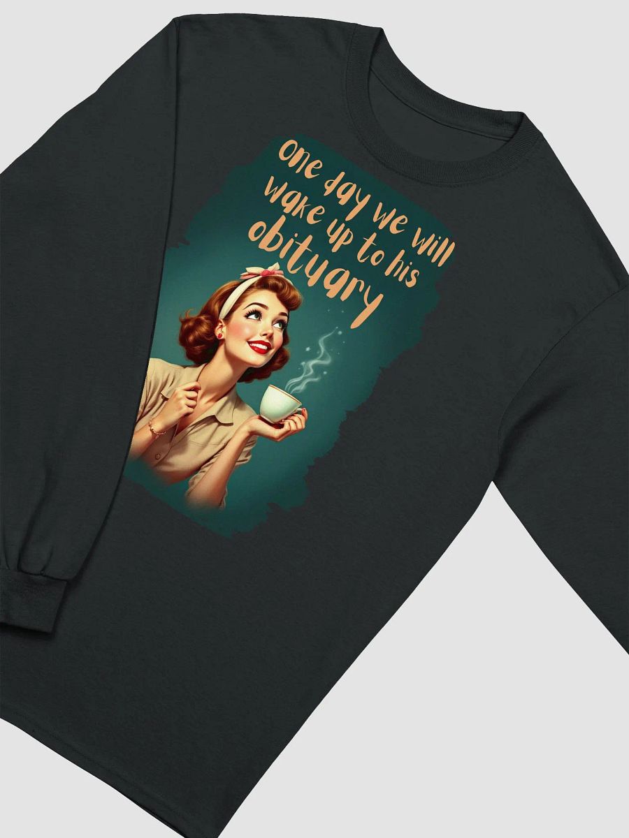 Vintage One Day We Will Wake Up To His Obituary Long Sleeve Tee product image (4)