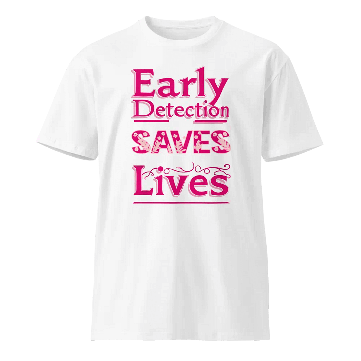Early Detection Saves Lives Premium Tee product image (1)