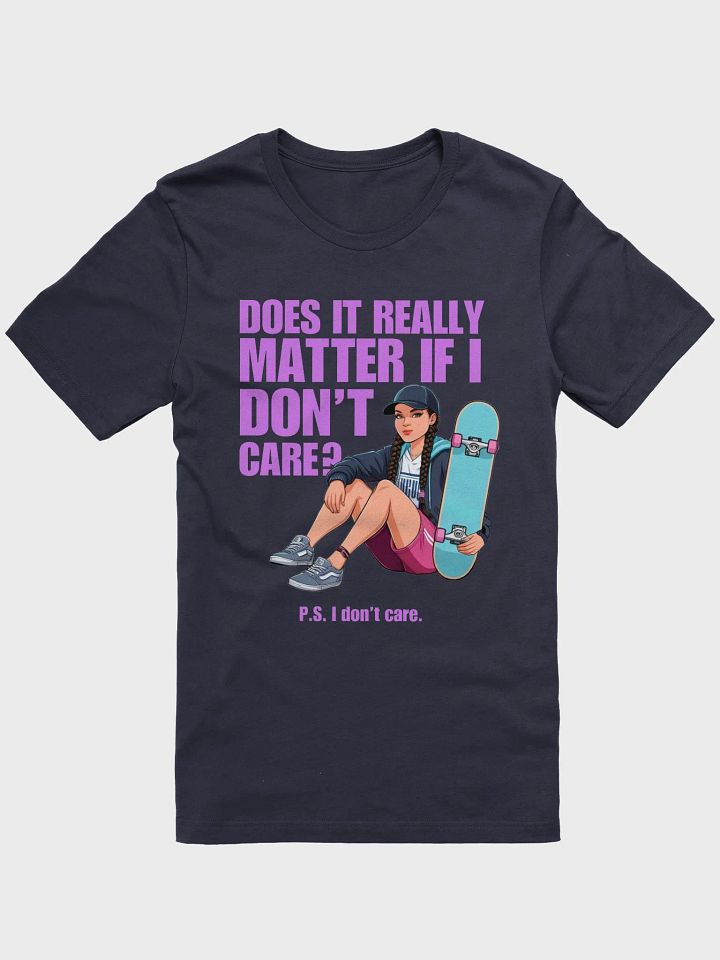 Does It Really Matter If I Don’t Care? – Cotton T-Shirt product image (6)