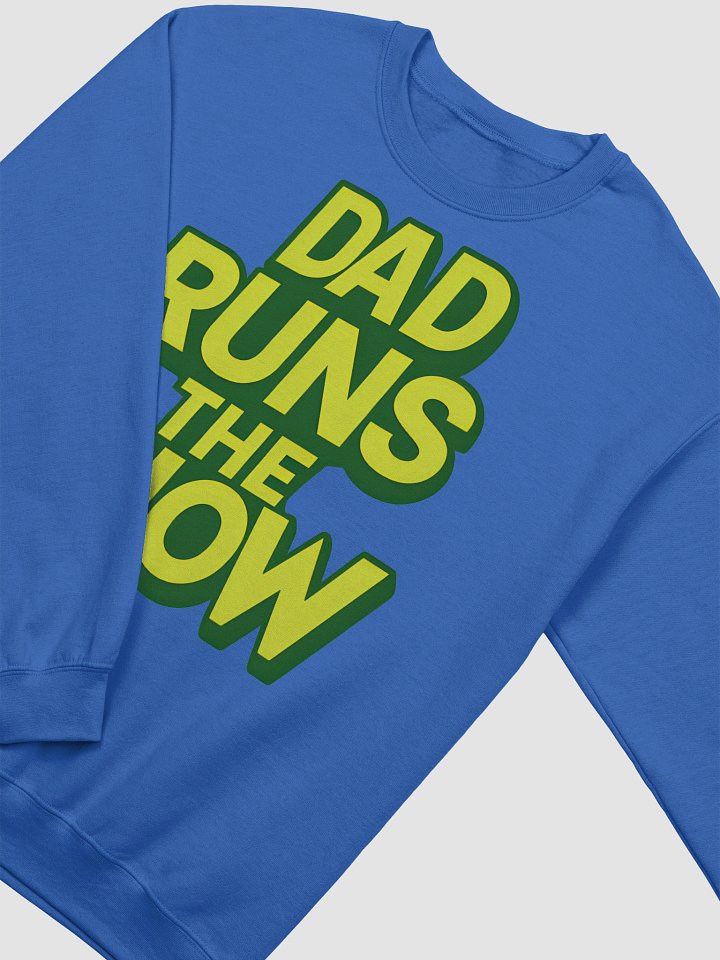 Funny Dad Sweatshirt | Unique Father's Day Gift for Dad - "Dad Runs The Show" Crewneck product image (14)