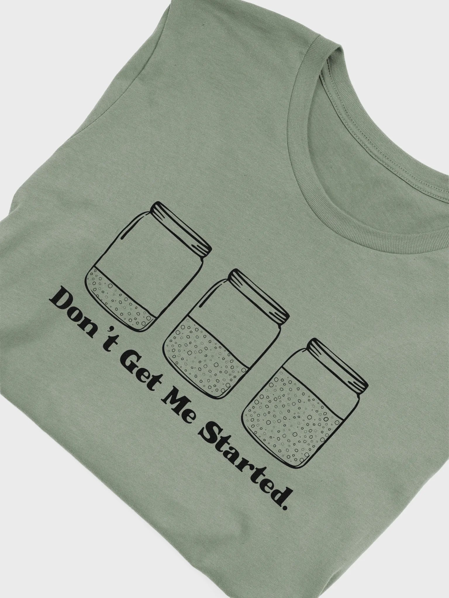 Don't get me started Sourdough T-shirt product image (33)