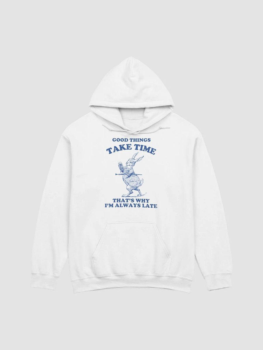 Good things take time that's why I'm always late Hoodie product image (1)