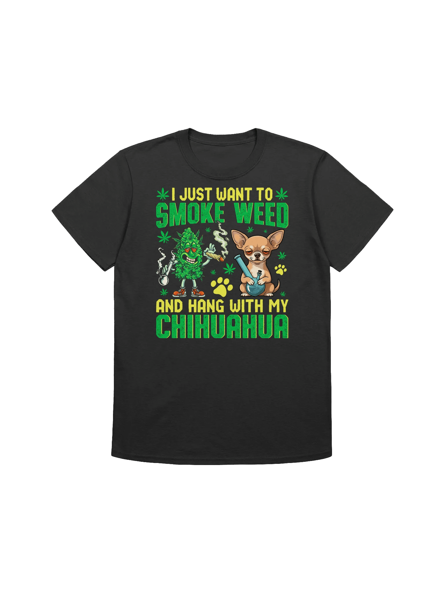 420 Weed - I JUST WANT TO SMOKE WEED AND HANG WITH MY CHIHUAHUA T-Shirt product image (7)