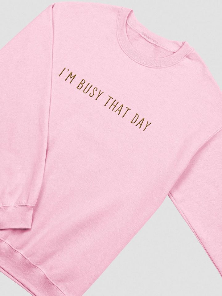I'm Busy That Day Embroidered Crew product image (1)