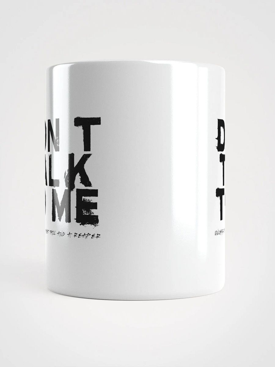Don't Talk to Me (Unless You're 7 Feet Tall and a Reaper) Mug product image (9)