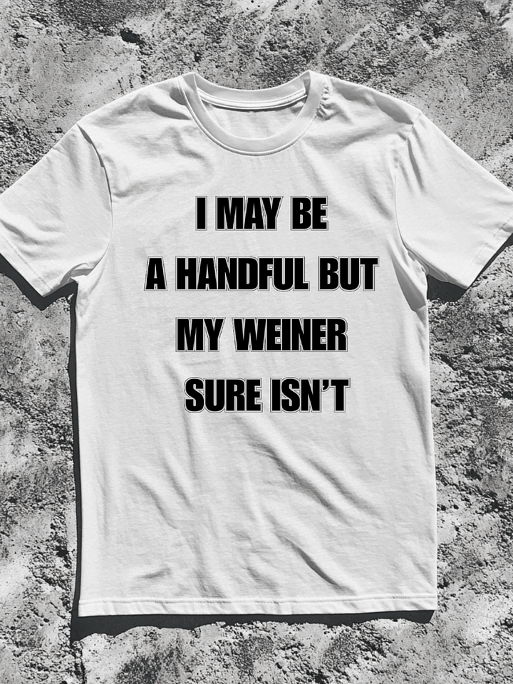 I May Be A Handful But My Weiner Sure Isn't Shirt product image (1)